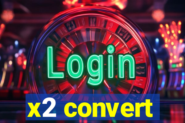x2 convert